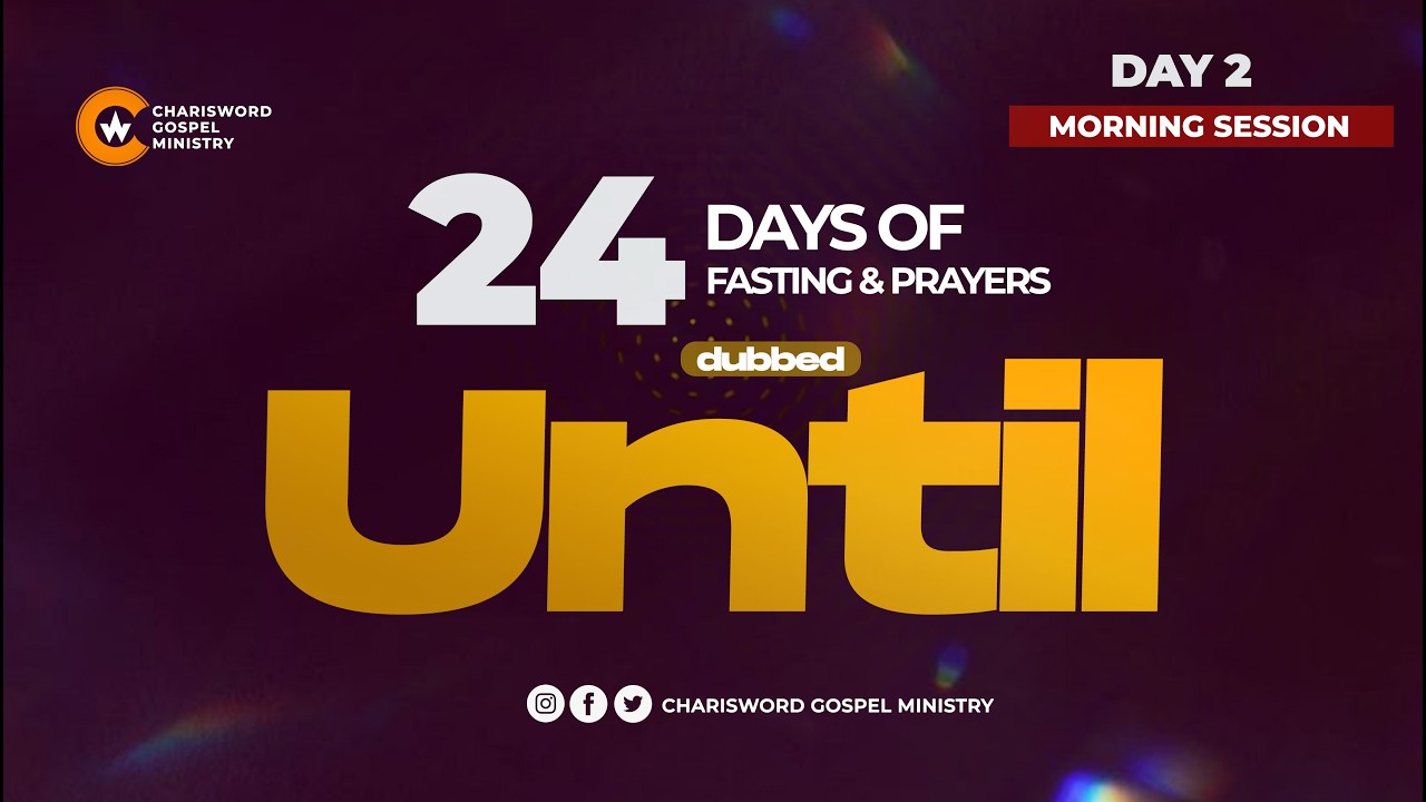 24 Days of Fasting and Prayers || Day 2 || Morning Session || UNTIL || Apostle Stephen Pneuma