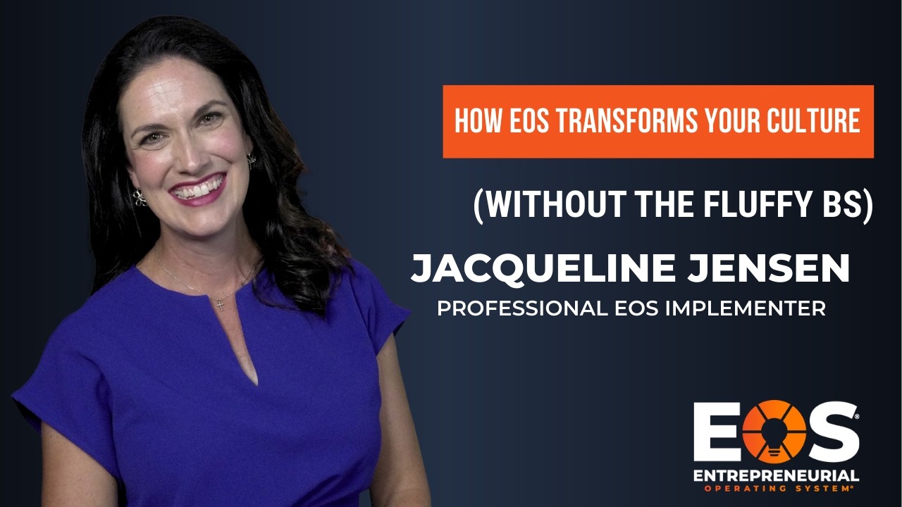 How EOS Transforms Your Culture Without the Fluff - Jacqueline Jensen