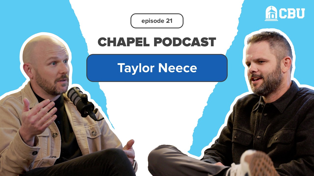 CBU Chapel Podcast (Ep. 21) - Taylor Neece