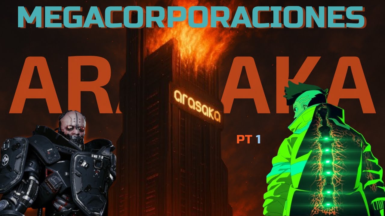 MEGACORPORACIONES: ARASAKA EL IMPERIO QUE CONTROLA EL MUNDO PT1