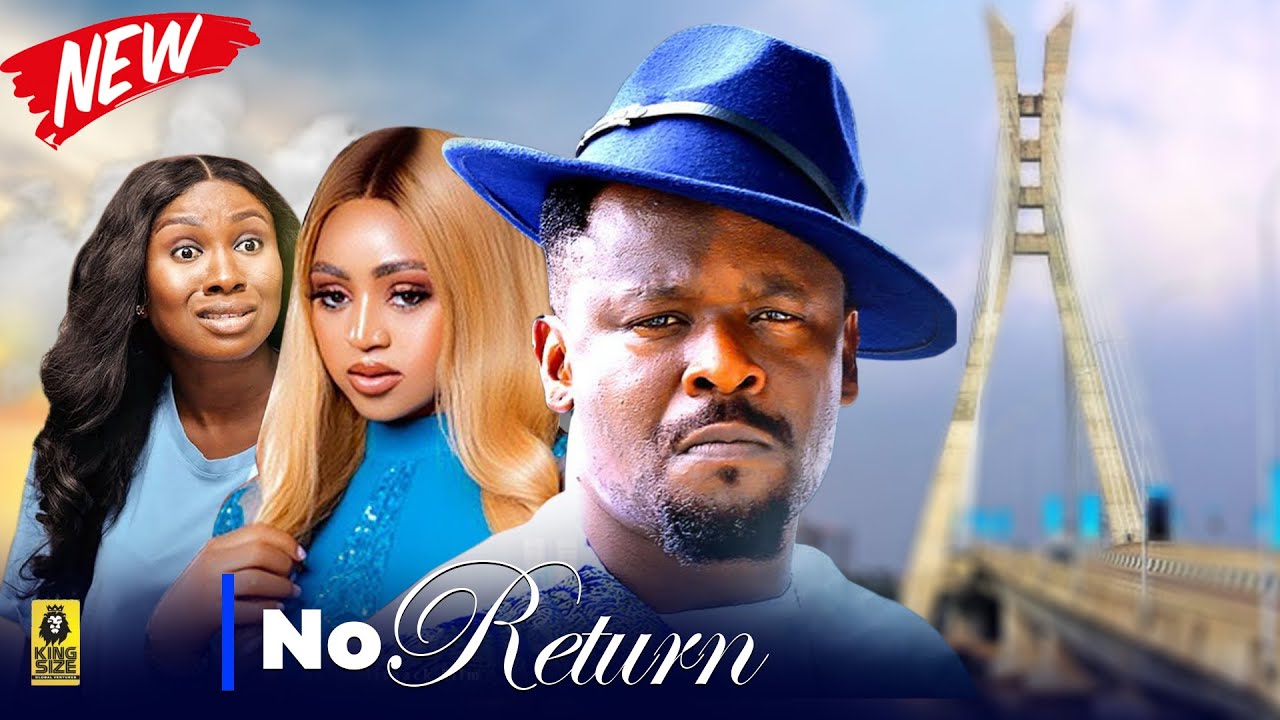 (New) NO RETURN - Zubby Michael Movies 2026 Nigerian Latest Full Movies 