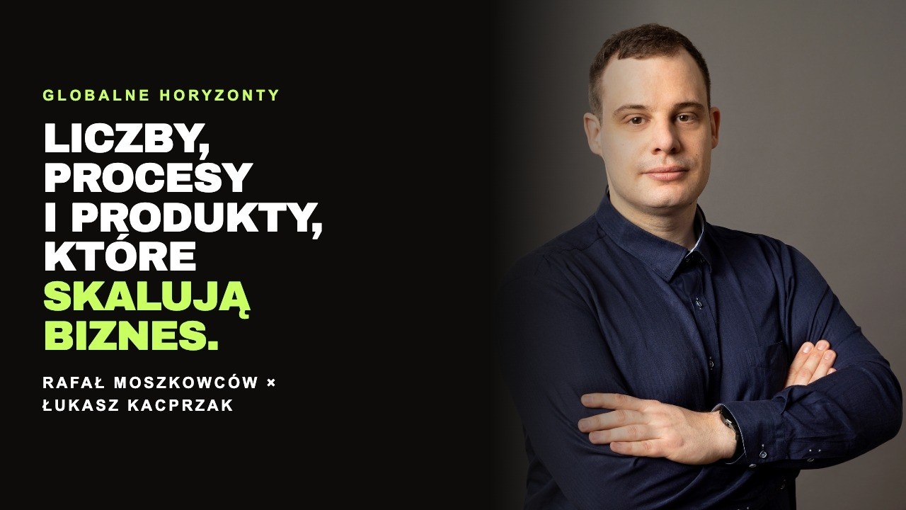 Liczby, procesy i produkty, kt&oacute;re skalują biznes &ndash; z Łukaszem Kacprzakiem