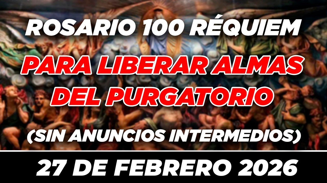 100 REQUIEM PARA LIBERAR ALMAS DEL PURGATORIO EN DIVINA VOLUNTAD 🙏✝ PODEROSO 🙏✝ 27 DE FEBRERO