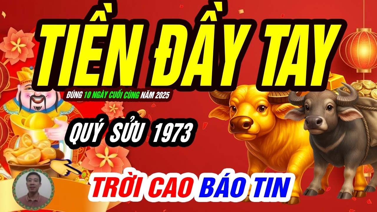 🐮 Tích Lũy Đủ Đầy! QUÝ SỬU 1973 Thu Lộc Lớn Đúng 10 ngày vàng cuối năm