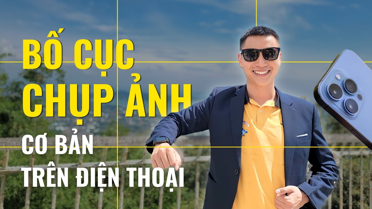 Bố cục chụp ảnh đẹp bằng điện thoại iphone (2025) | Đoàn Đức Đồng
