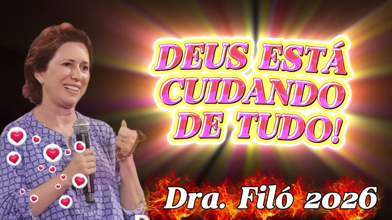 DEUS ESTÁ CUIDANDO DE TUDO!   Dra  Filó 2026