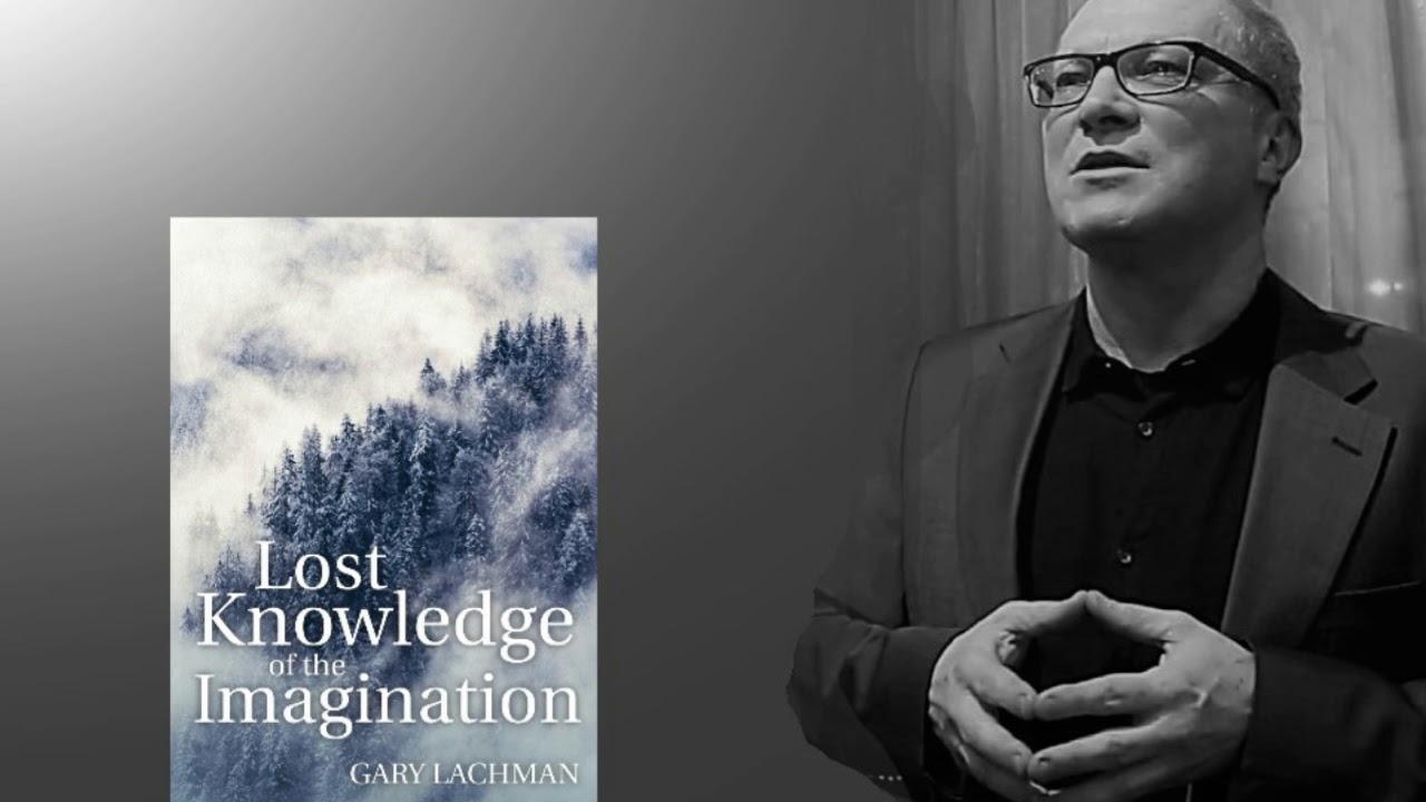 Gary Lachman - Lost Knowledge of the Imagination