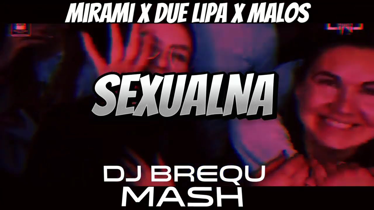 Mirami x Due lipa x Malos- Sexualna (DJ BREQU MASH)