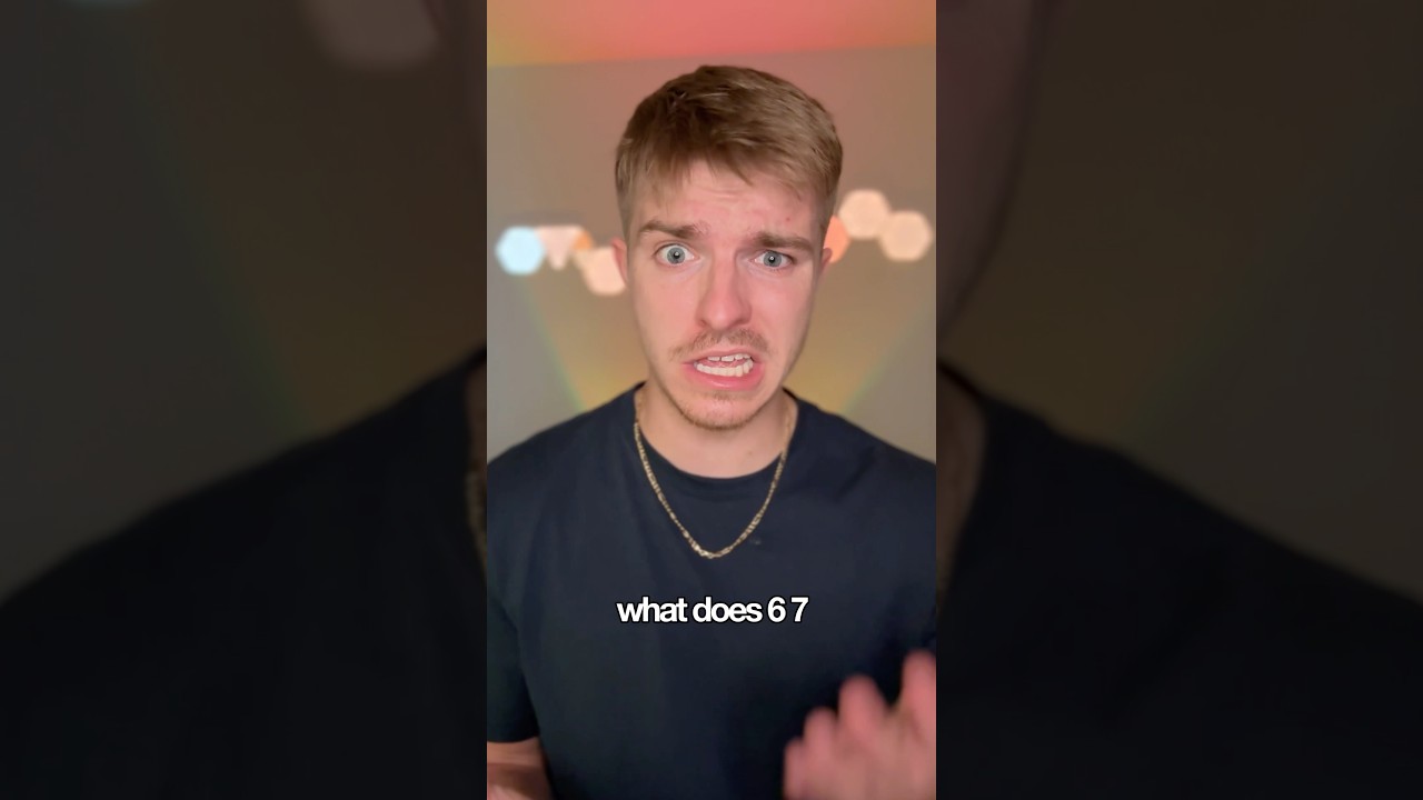 THE MEANING OF 6 7
