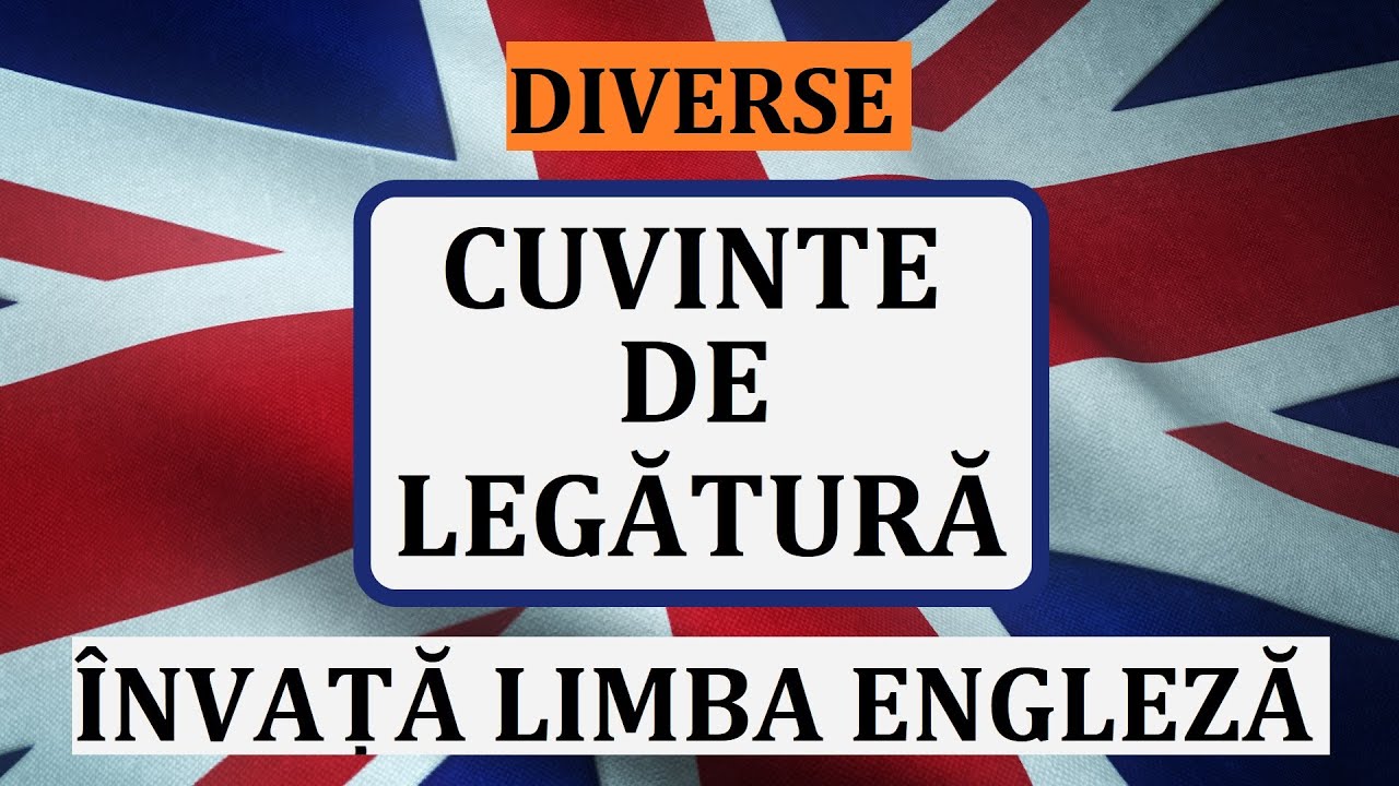 Invata engleza | CUVINTE DE LEGATURA diverse | VOCABULAR