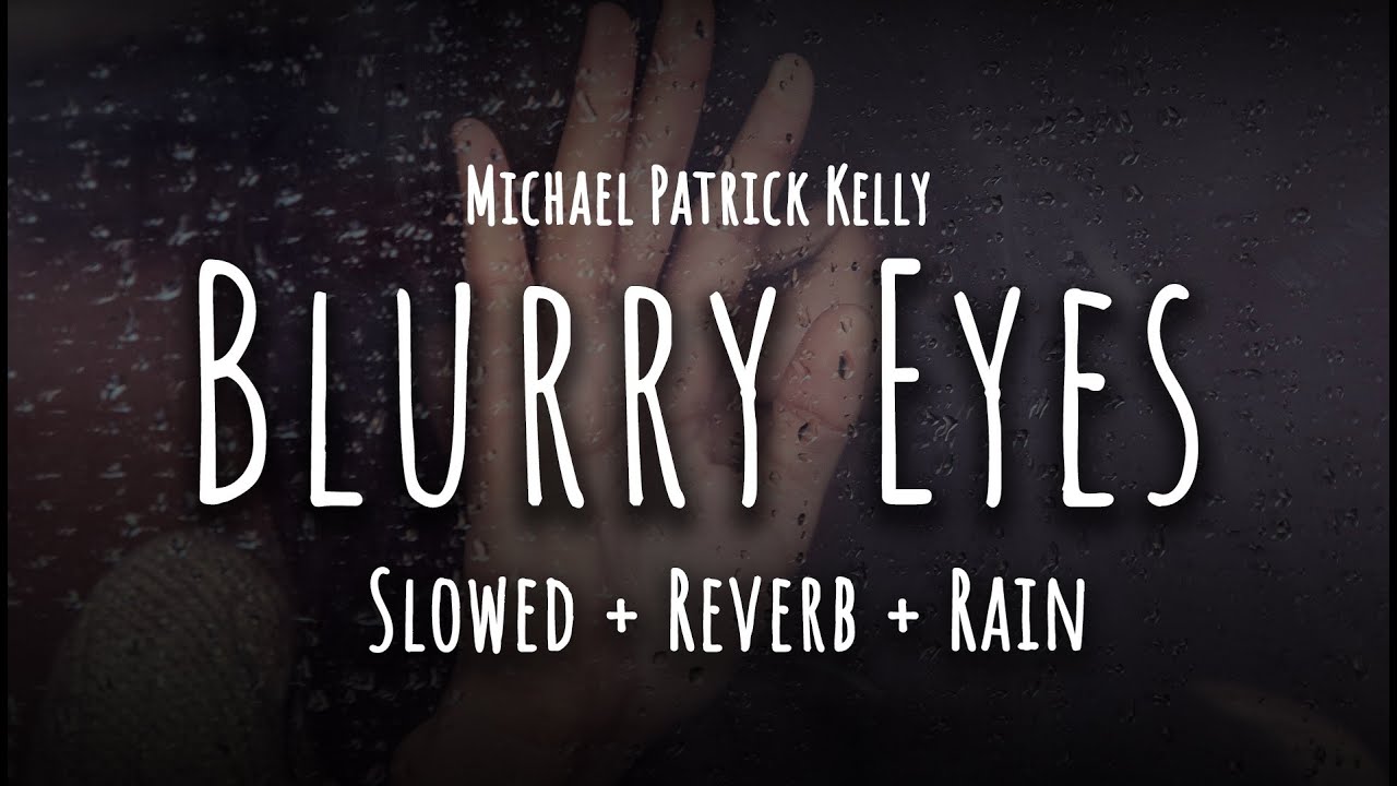Michael Patrick Kelly - Blurry Eyes [Slowed + Reverb + Rain]