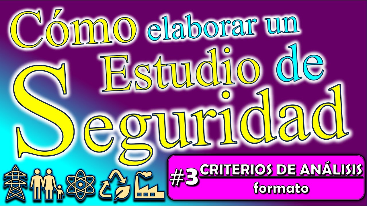 Cómo elaborar un ESTUDIO DE SEGURIDAD parte 3 Criterios Técnicos de Análisis