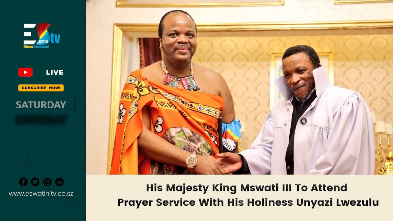 Nazareth  Baptist Church Prayer Service with His Majesty King Mswati III