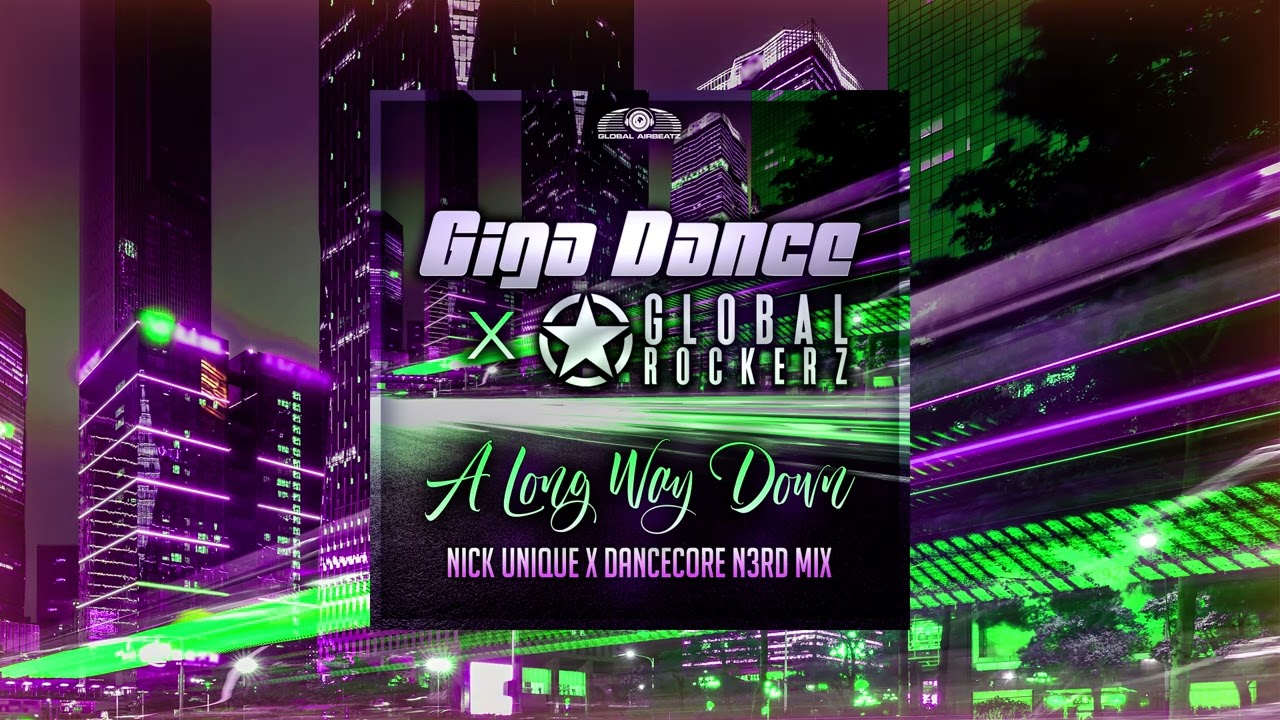 Giga Dance x Global Rockerz - A Long Way Down (Nick Unique & Dancecore N3rd Mix)