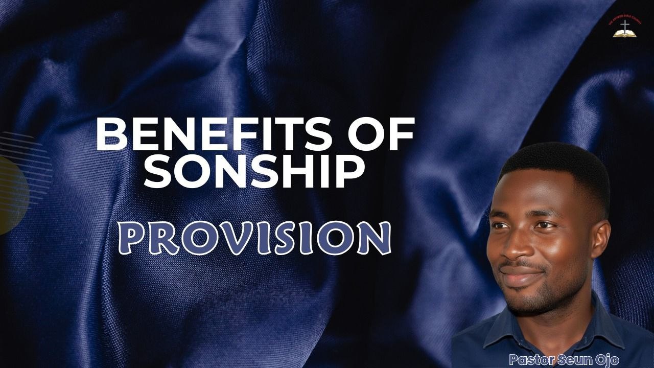 Benefits of Sonship -Provision| Assistant Pastor Seun Ojo