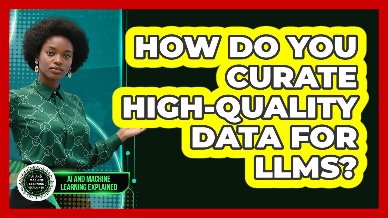 How Do You Curate High-quality Data For LLMs? - AI and Machine Learning Explained
