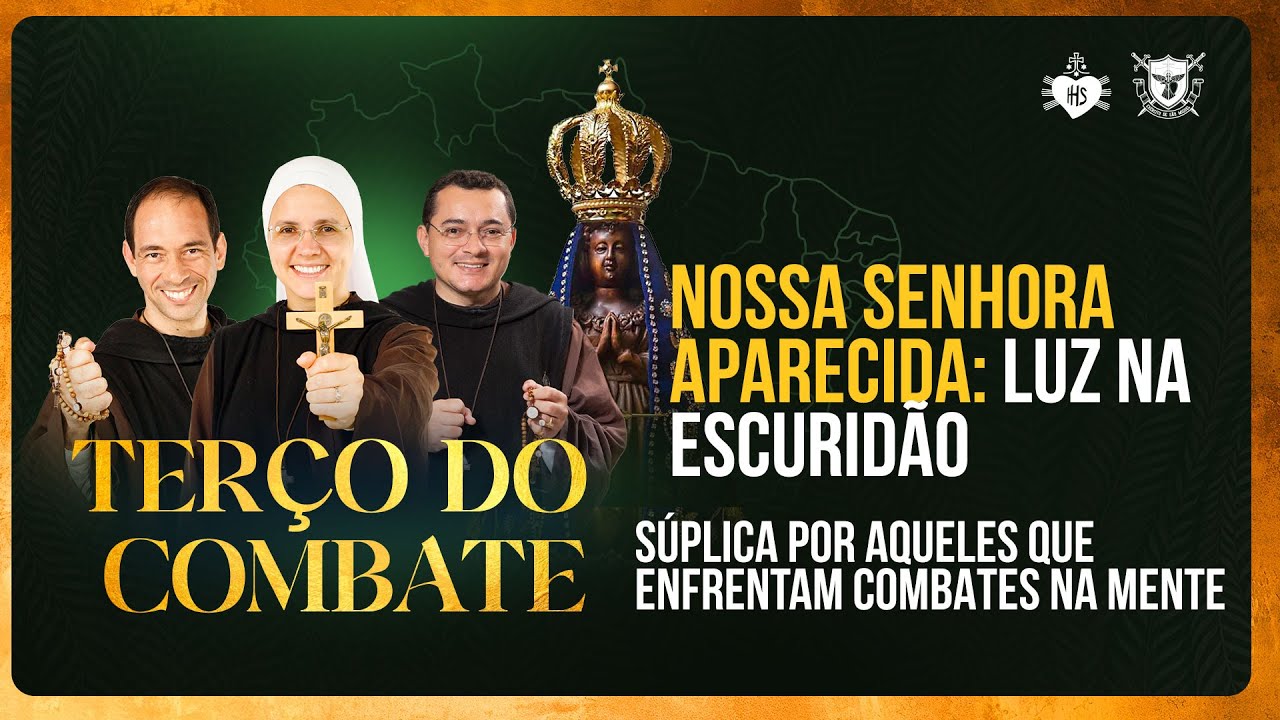 Terço do Combate - NOSSA SENHORA APARECIDA: LUZ NA ESCURIDÃO - 08/10