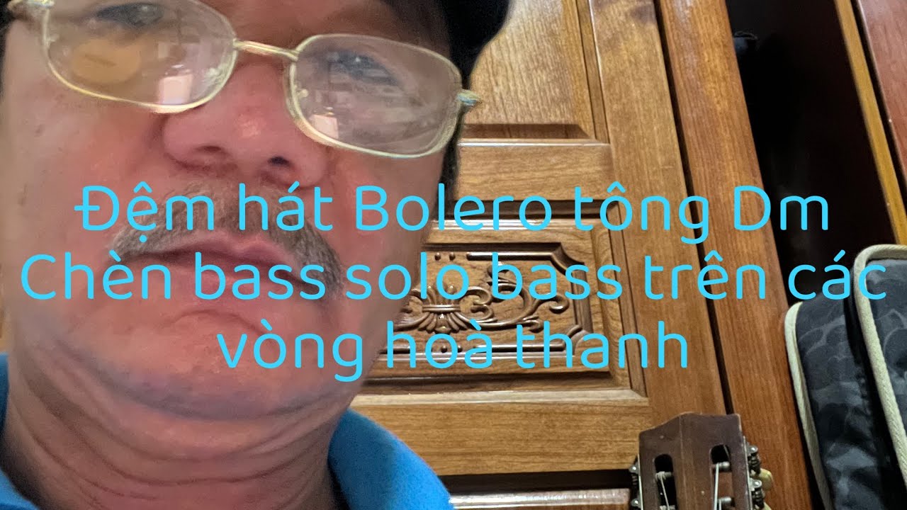 Bài 75: Đệm hát điệu Bolero trên tông Dm. Kỹ thuật Chèn Bass,Solo Bass trên các vòng hoà thanh.