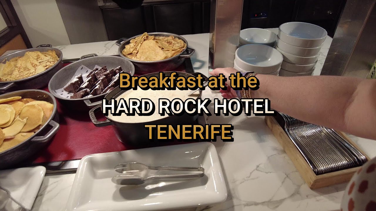 Breakfast at The HARD ROCK HOTEL Tenerife The Foodies