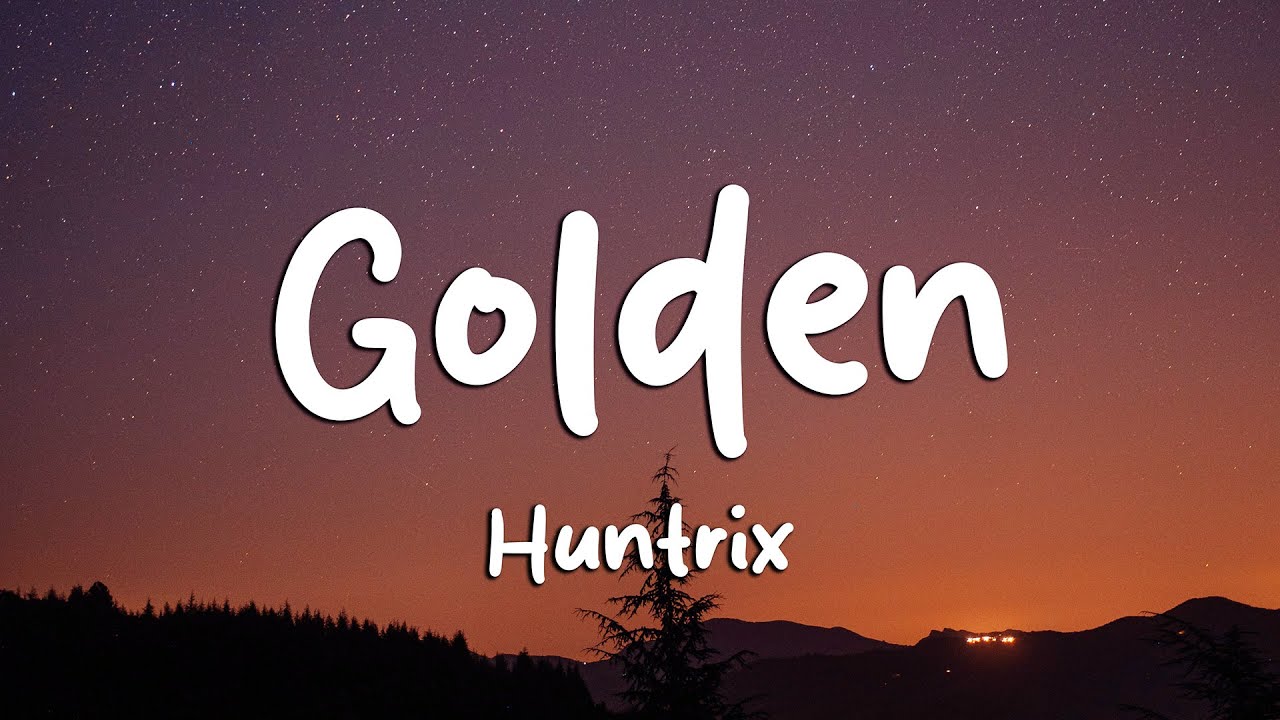 Huntrix - Golden (Lyrics) KPop Demon Hunters