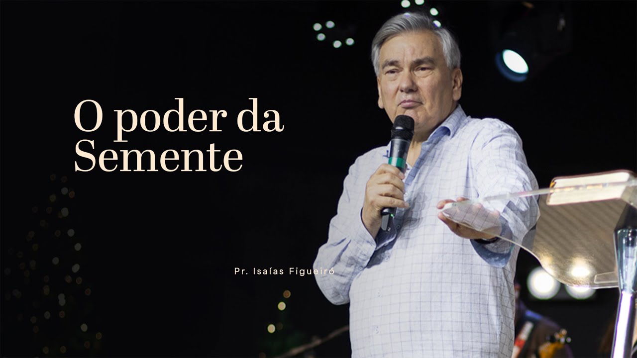 O poder da Semente - Pr. Isaías 15.12.2024