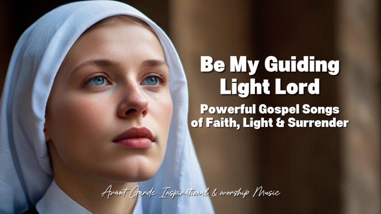 ✝️ Be My Guiding Light Lord | Powerful Gospel Songs of Faith, Light & Surrender 🙏🙏