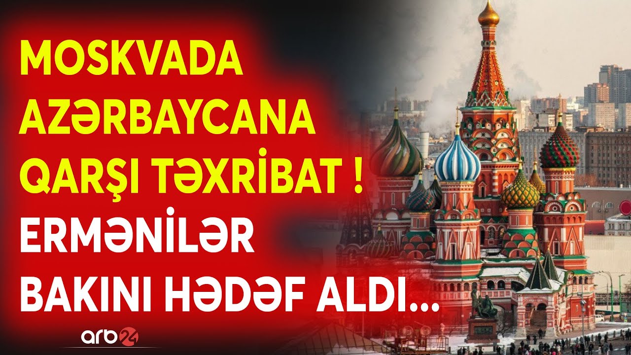 SON DƏQİQƏ! Rusiyada ölkəmizə qarşı TƏXRİBAT: Bakı HƏDƏFƏ ALINDI - Moskva - İrəvan İTTİFAQI - CANLI