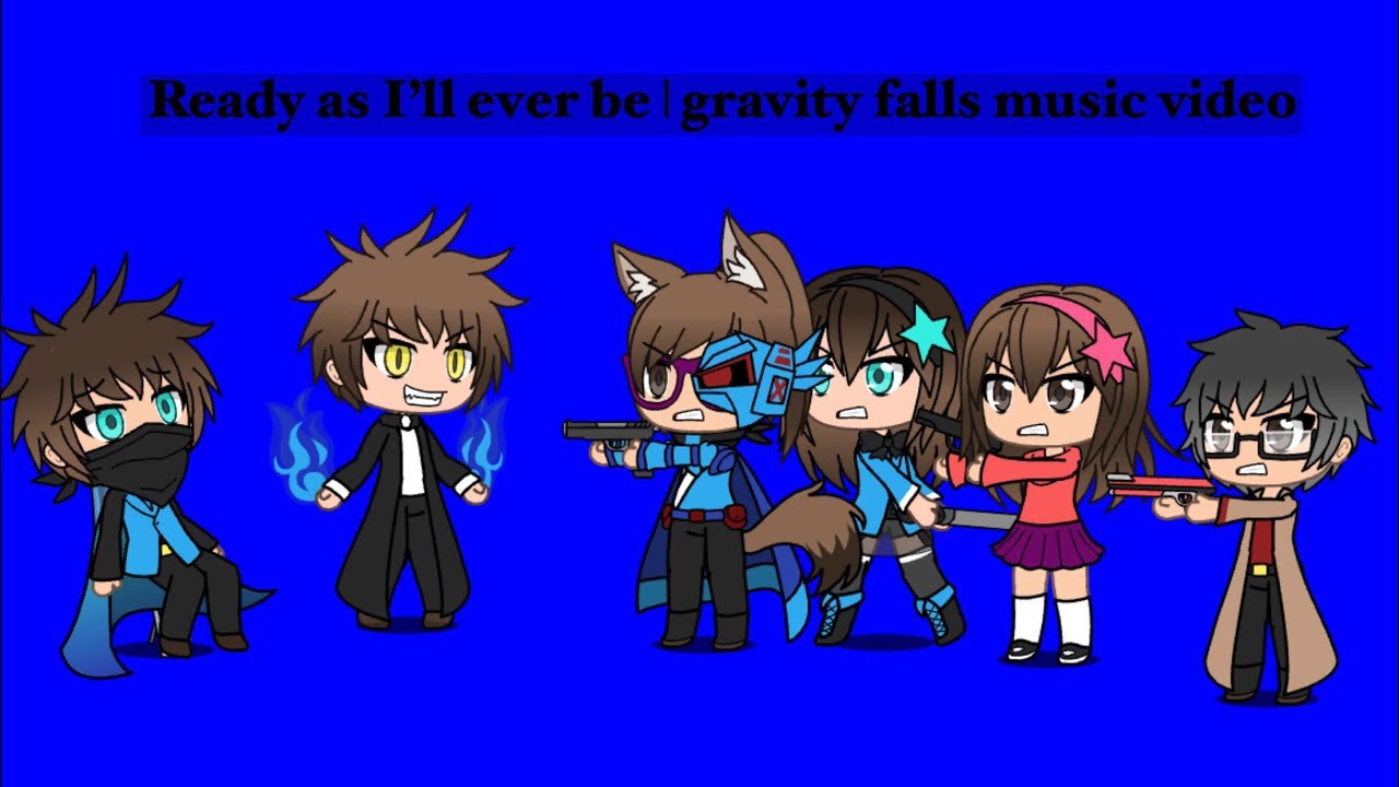 Ready as I’ll ever be | gravity falls Gachaverse music video