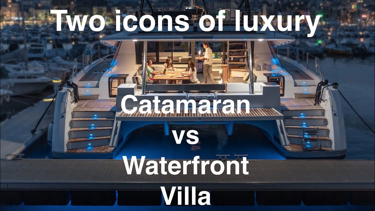 Catamaran vs Villa. Luxury way of life.