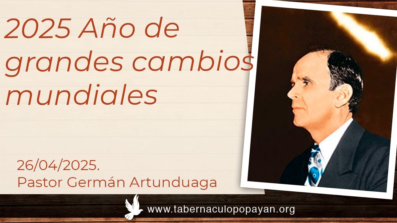 2025 Año de grandes cambios mundiales - pastor Germán Artunduaga