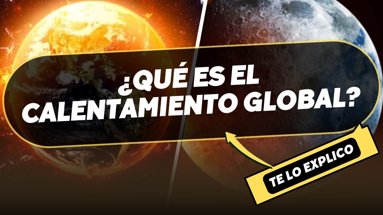 ¿Qué es el calentamiento global? Explicación sencilla y completa