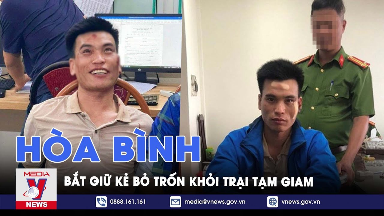 Bắt giữ kẻ bỏ trốn khỏi trại tạm giam ở Hoà Bình – VNEWS