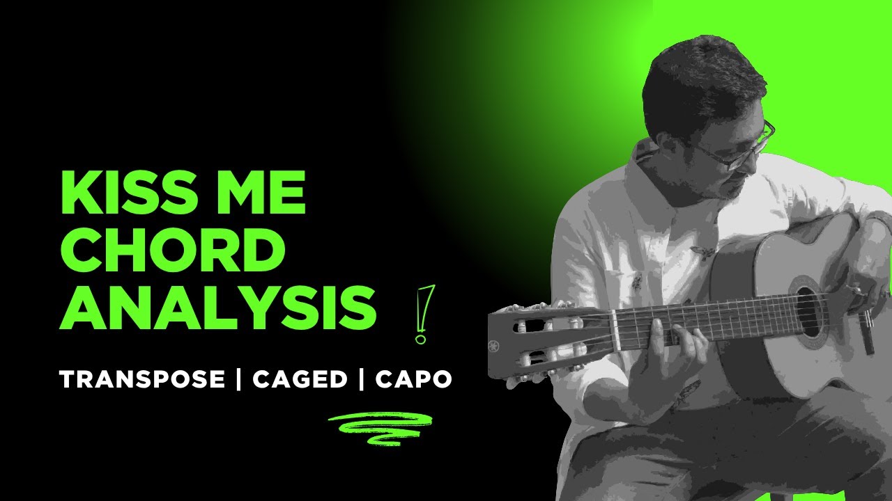 Kiss Me Guitar Tutorial | Learn Chord Scale Theory | Transposition | CAPO with CAGED shapes|