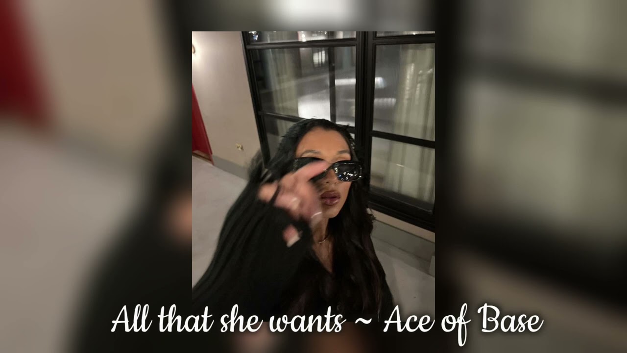 All that she wants ~ Ace of Base // Sped up version 💋