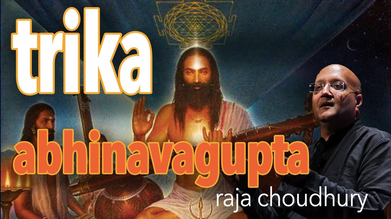 TRIKA + ABHINAVAGUPTA: Kashmir Shaivism & Tantra with Raja Choudhury