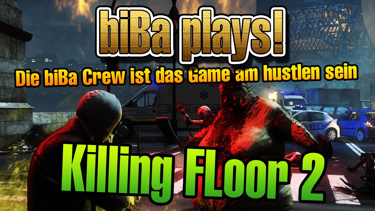 biBa plays #6 - Killing Floor 2 - Die biBa Crew ist das Game am hustlen sein!