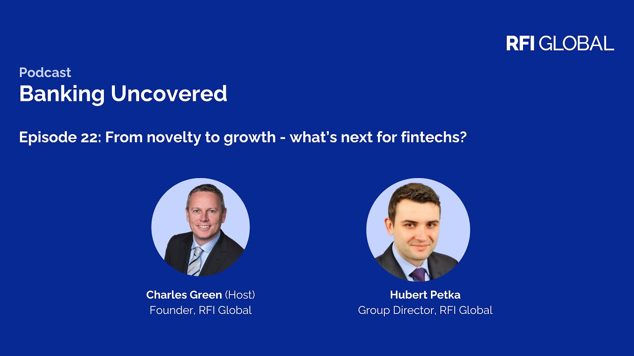 Banking Uncovered Episode 22: From novelty to growth - what's next for fintechs?