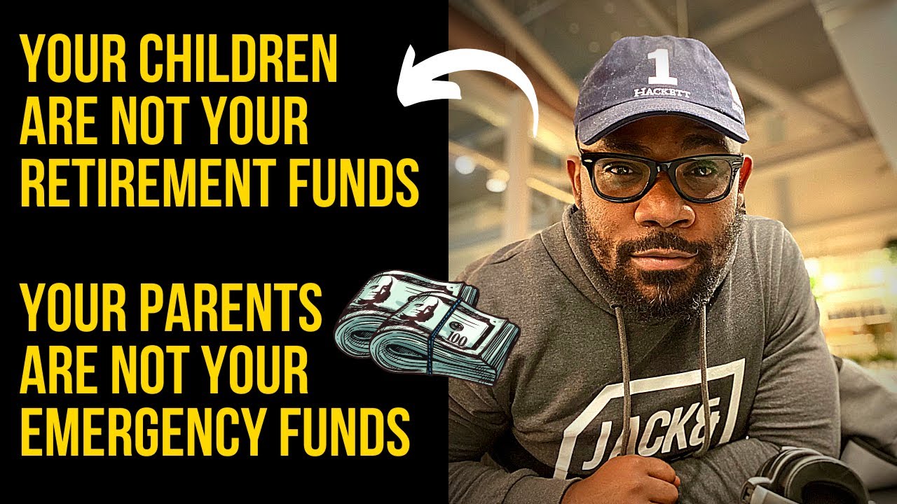 Your children are not your retirement funds - Your parents  are not your emergency funds