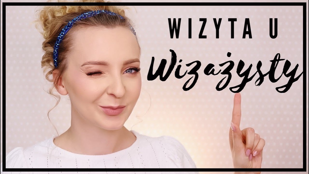 WIZYTA U WIZAŻYSTY | Jak się przygotować i CZEGO NIE ROBIĆ ! 🤔