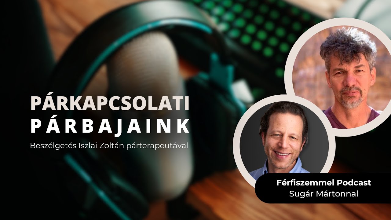 PÁRKAPCSOLATI PÁRBAJAINK - Beszélgetés Iszlai Zoltán párterapeutával