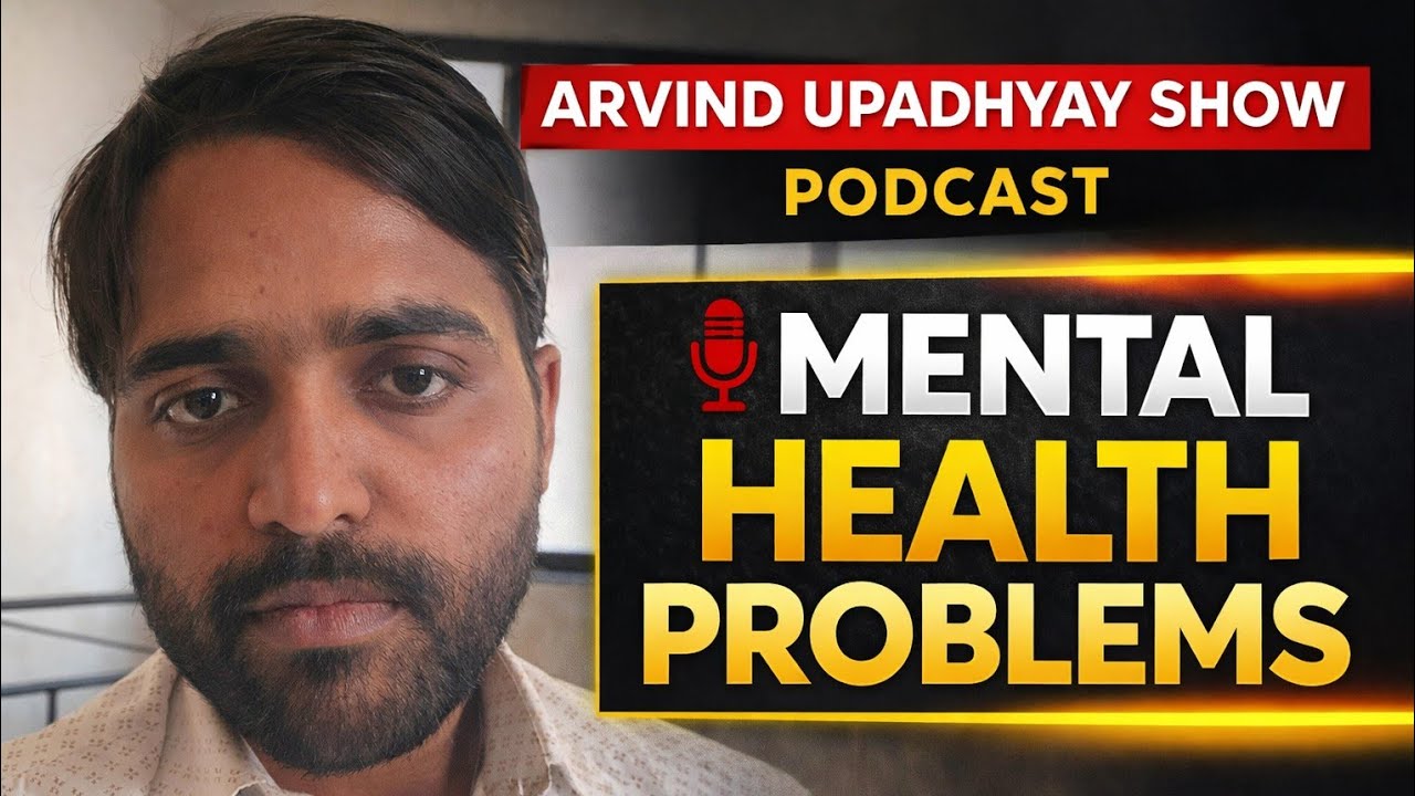 Mental Health Problems - Arvind Upadhyay Show