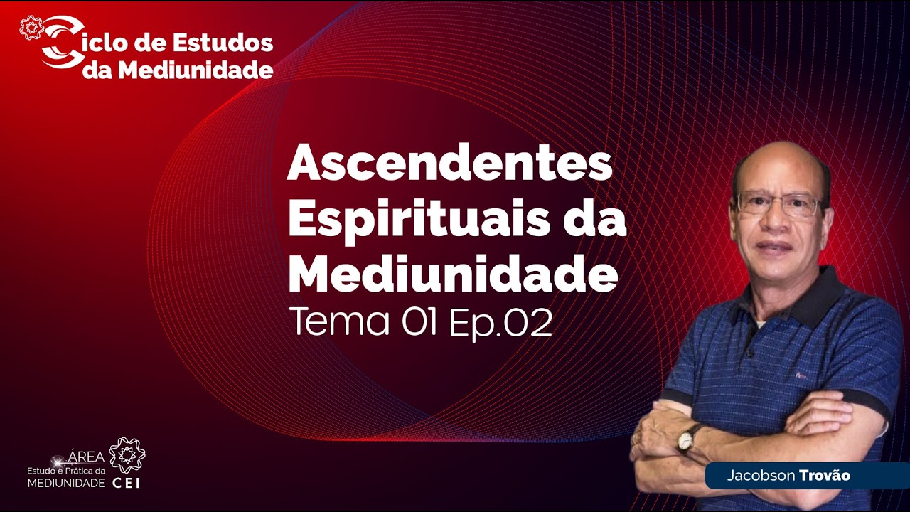 T01.ASCENDENTES ESPIRITUAIS DA MEDIUNIDADE EP.02