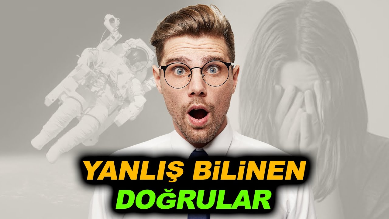 DOĞRU SANDIĞINIZ 17 YANLIŞ BİLGİ | Ger&ccedil;ekleri &Ouml;ğrenmeye Hazır Mısınız?