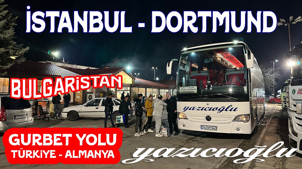 #214 BULGARİSTAN ETABI / GURBET YOLU / YAZICIOĞLU TURİZM İLE İSTANBUL'DAN DORTMUND'A