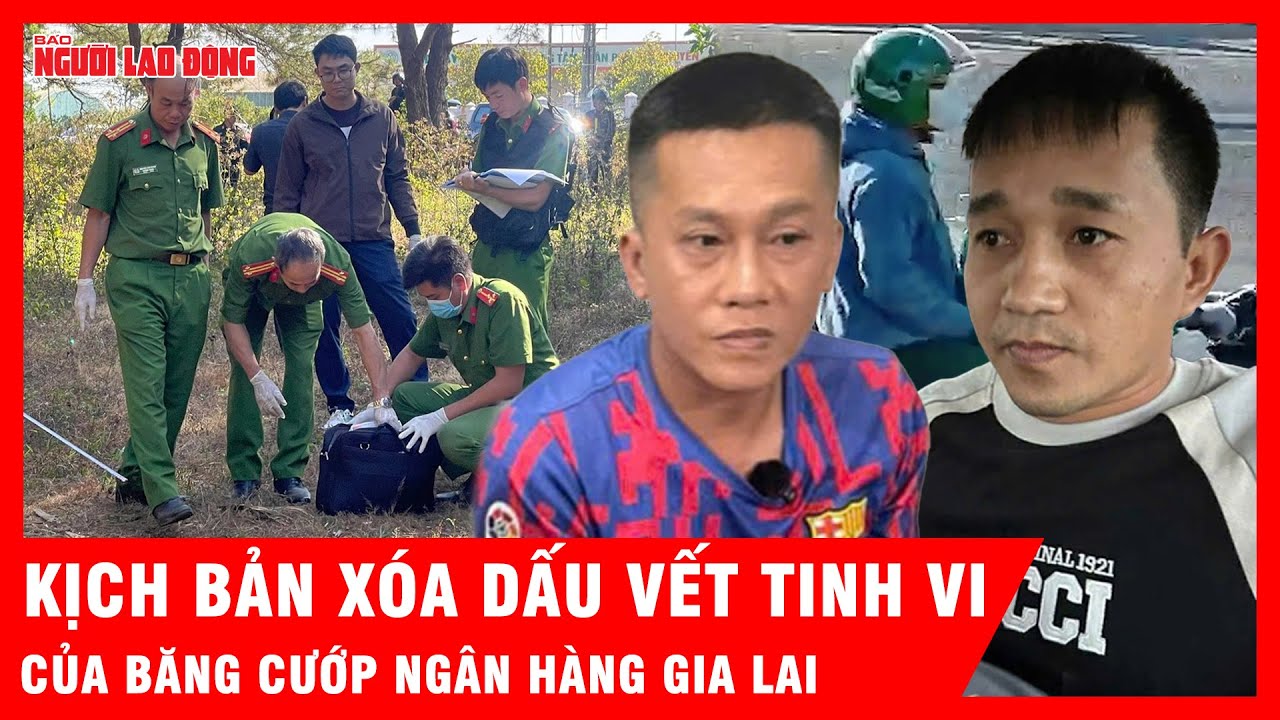 Băng cướp ngân hàng Gia Lai và kịch bản xóa dấu vết không tưởng | Tin tức