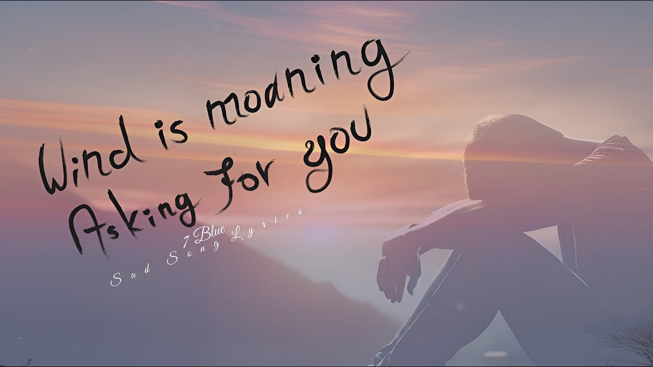 Wind is moaning asking for you _ Lyrics