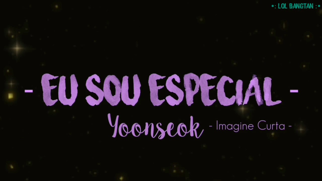 - Imagine YoonSeok - 🌸[•] Eu sou Especial [•]🌸