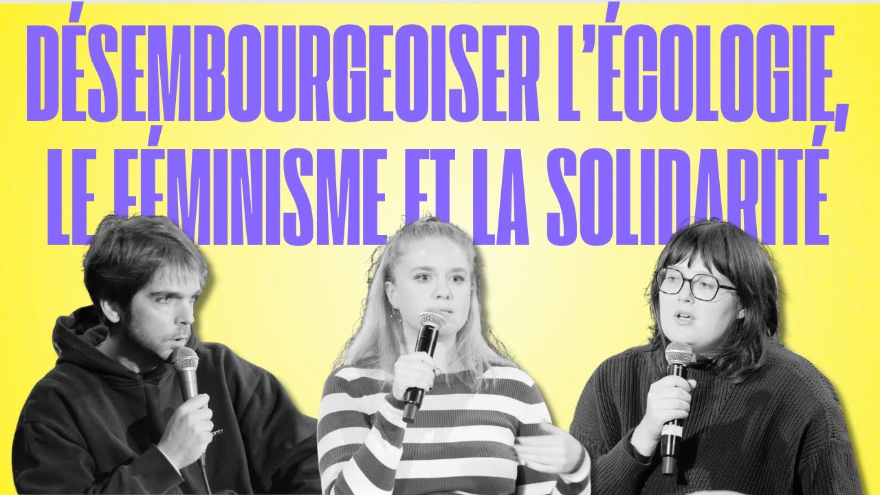 D&Eacute;SEMBOURGEOISER L'&Eacute;COLOGIE, LE F&Eacute;MINISME ET LA SOLIDARIT&Eacute; (avec Cl&eacute;ment S&eacute;n&eacute;chal et Rose Lamy )