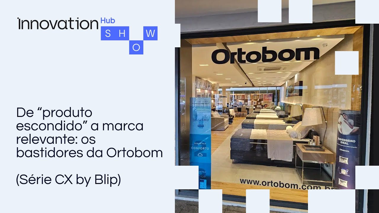 De “produto escondido” a marca relevante: os bastidores da Ortobom (Série CX by Blip)