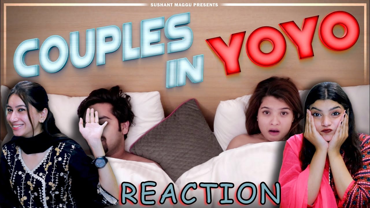 COUPLES IN YOYO REACTION || SUSHANT MAGGU NEW VIDEO | ACHA SORRY REACTION